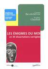 Les enigmes du moi en 30 dissertations corrigées, en 30 dissertations corrigées