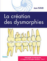 Orthopédie et orthodontie à l'usage du chirurgien-dentiste, 1, LA CRÉATION DES DYSMORPHIES, ORTHOPÉDIE ET ORTHODONTIE À L'USAGE DU CHIRURGIEN-DENTISTE - Tome 1