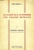 AUX SOURCES DE LA VIE INTERIEURE, UNE GRANDE RETRAITE, 2 TOMES