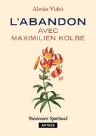 L'abandon avec Maximilien Kolbe, Itinéraire spirituel