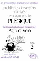 Problèmes et exercices corrigés avec auto-tests de physique posés aux écrits et oraux des concours Agro et Véto., Tome 2, Physique Agro-Véto avec auto-test - 1995-1997 - Tome 2, Problèmes et exercices corrigés