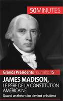 James Madison, le père de la Constitution américaine, Quand un théoricien devient président