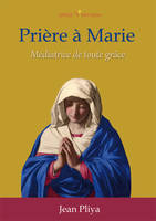 Prières à Marie, Médiatrice de toute grâce