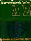 La Psychologie de l'enfant de A à Z