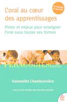 L'oral au cœur des apprentissages, Pistes et enjeux pour enseigner l’oral sous toutes ses formes