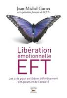 Libération émotionnelle EFT, Les clés pour se libérer définitivement des peurs et de l'anxiété