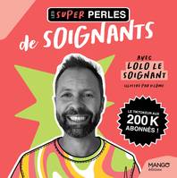 Les super perles de soignants, Un petit florilège de perles de soignants et il y a de quoi rire !