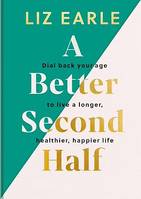 A Better Second Half, Dial Back Your Age to Live a Longer, Healthier, Happier Life. The Number 1 Sunday Times bestseller 2024