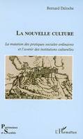 La nouvelle culture, La mutation des pratiques sociales ordinaires et l'avenir des institutions culturelles