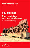 La Chine, trois révolutions pour une renaissance, De Sun Yat-sen à Xi Jinping