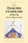 L'Europe latine et le monde arabe au Moyen âge, Cultures en conflit et en convergence