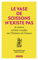 Le Vase de Soissons n'existe pas, Et autres vérités cruelles de l'histoire de France