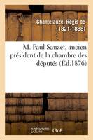 M. Paul Sauzet, ancien président de la chambre des députés