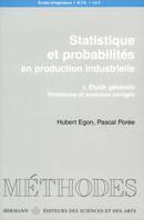 Statistique et probabilités en production industrielle, I, Étude générale, Statistiques et probabilités en production industrielle, Volume 1, Étude générale : problèmes et exercices corrigés