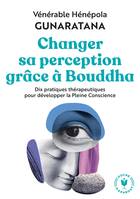 Changer sa perception grâce à Bouddha, Dix pratiques thérapeutiques pour développer la pleine conscience