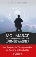 Moi, Marat, ex-commandant de l'armée Wagner - Les dessous de l'armée secrète de Poutine enfin révélé, MOI, MARAT, EX-COMMANDANT.. ARMEE.. [NUM]