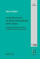 La professio juris en droit international privé suisse, Contexte, fondements et limites de l'élection de la loi successorale