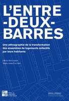 L'entre-deux barres - Une ethnographie de la transformation des ensembles de logements collectifs par leurs habitants, Une ethnographie de la transformation des ensembles de logement collectif par leurs habitants