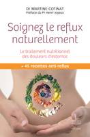 Soignez le reflux naturellement - Le traitement nutritionnel des douleurs d'estomac, Le traitement nutritionnel des douleurs d'estomac