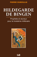Hildegarde de Bingen. Prophète et docteur pour le troisième millénaire, Prophète et docteur pour le troisième millénaire