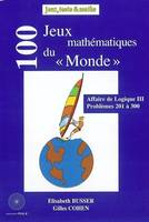 100 JEUX DU MONDE (201-300), Volume 3, 100 jeux mathématiques du Monde : problèmes 201 à 300 (publiés dans Le Monde en 2001 et 2002), Volume 3, 100 jeux mathématiques du Monde : problèmes 201 à 300 (publiés dans Le Monde en 2001 et 2002)