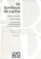 Les bonheurs de Sophie: une initiation à la philossophie en 30 mini-leçons, une initiation à la philosophie en 30 mini-leçons