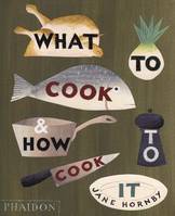 What to cook & how to cook it