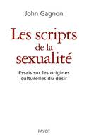 Les Scripts de la sexualité, essais sur les origines culturelles du désir