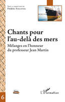 Chants pour l'au-delà des mers, Mélanges en l'honneur du professeur Jean Martin