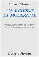 Anarchisme et modernité - essai politico-historique sur les pensées anarchistes et leurs répercussions sur la vie sociale et, essai politico-historique sur les pensées anarchistes et leurs répercussions sur la vie sociale et politique actuelle