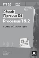 Réussir l'épreuve E4 - Processus 1 & 2 - BTS CG - Guide pédagogique