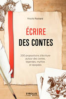 Ecrire des contes, 200 propositions d'écriture autour des contes, légendes, mythes et épopées.