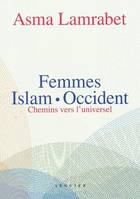 Femmes, Islam, Occident : Chemins vers l'universel