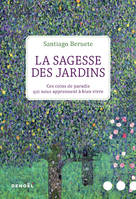 La Sagesse des jardins, Ces coins de paradis qui nous apprennent à bien vivre