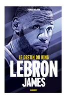 LeBron James / Le destin du king