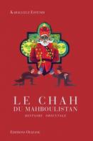 Le chah du Mahboulistan / histoire orientale