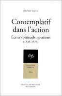 Contemplatif dans l'action, écrits spirituels ignatiens