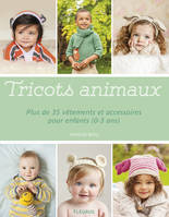 Tricots animaux, Plus de 35 vêtements et accessoires pour enfant (0-3 ans)