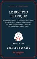 Le Jiu-Jitsu pratique, Moyen de défense et d'attaque enseignant 100 moyens d'arrêter, immobiliser, terrasser, conduire ou emporter un malfaiteur, même armé