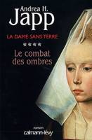 La Dame sans terre, t4 : Le combat des ombres