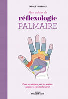 Mon cahier de réflexologie palmaire, Pour se soigner par les mains : appuyez, ça fait du bien !