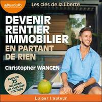 Devenir rentier immobilier en partant de rien, Les clés de la liberté