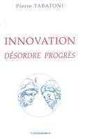 Innovation - désordre, progrès, désordre, progrès