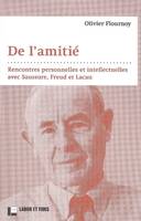 De l'amitié, Rencontres personnelles et intellectuelles avec Saussure, Freud, Lacan