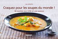 Craquez pour les soupes du monde !, 30 recettes aux mille et une saveurs