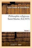 Philosophie religieuse. 1er volume. Saint-Martin