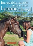 Incroyables secrets sur la relation homme/cheval, Ce que les chevaux en disent