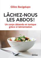 Lâchez-nous les abdos !, Un corps détendu et tonique grâce à l'alimentation