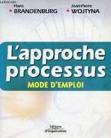 L'APPROCHE PROCESSUS - MODE D'EMPLOI / Identifier et décrire les processus de réalisation, Origine définitions et un peu de théorie, Identifier les processus supports et de pilotage, De la cartographie au management des processus ...