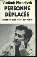 Personne déplacée. Entretiens avec Jean-Louis Kuffer., entretiens avec Jean-Louis Kuffer